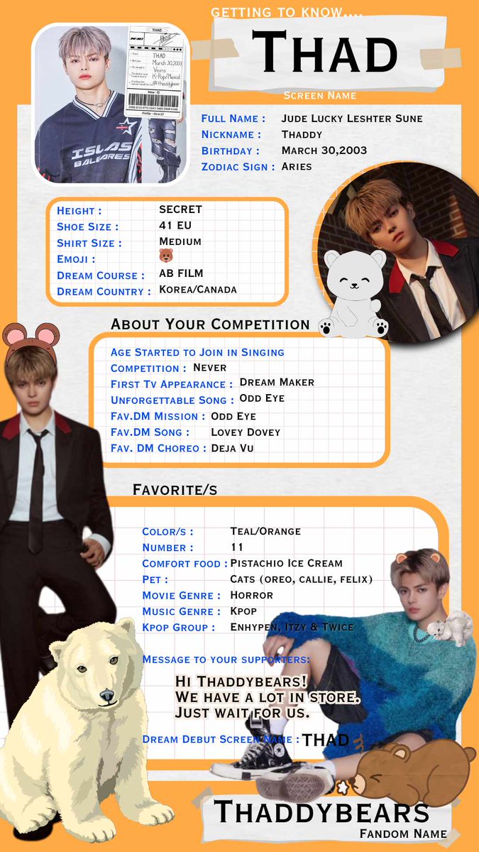 #NEW_ID_PROFILE
New:ID Members Updated Profile

Real Name: Jude Lucky Leshter Sune
Nickname: Thaddy
Birthday: March 30, 2003
Fandom Name: ThaddyBears
Fandom Color: Teal and Orange

#NEW_ID_THAD #THAD_SUNE #NEW_ID