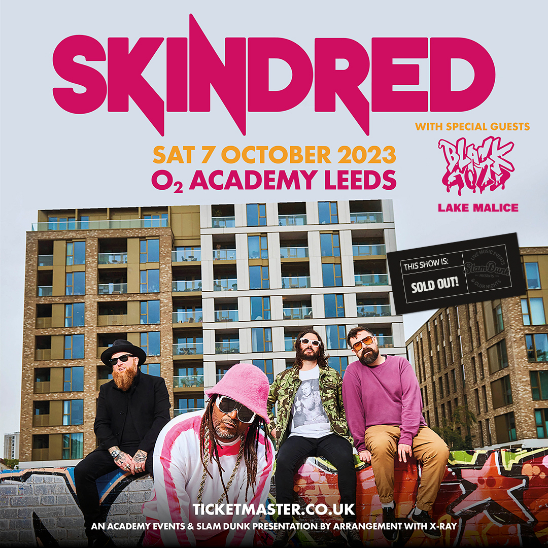 Slam Dunk Presents (@slamdunkleeds) on Twitter photo Tonight - <a href="/Skindredmusic/">Skindred</a> with special guests <a href="/BLACKGOLDhg/">BLACKGOLD</a> and <a href="/lakemalice/">Lake Malice</a> SOLD OUT at <a href="/O2AcademyLeeds/">O2 Academy Leeds</a>!
Doors 6pm
Lake Malice 6.50pm
BlackGold 7.40pm
Skindred 8.40pm Tonight - <a href="/Skindredmusic/">Skindred</a> with special guests <a href="/BLACKGOLDhg/">BLACKGOLD</a> and <a href="/lakemalice/">Lake Malice</a> SOLD OUT at <a href="/O2AcademyLeeds/">O2 Academy Leeds</a>!
Doors 6pm
Lake Malice 6.50pm
BlackGold 7.40pm
Skindred 8.40pm
