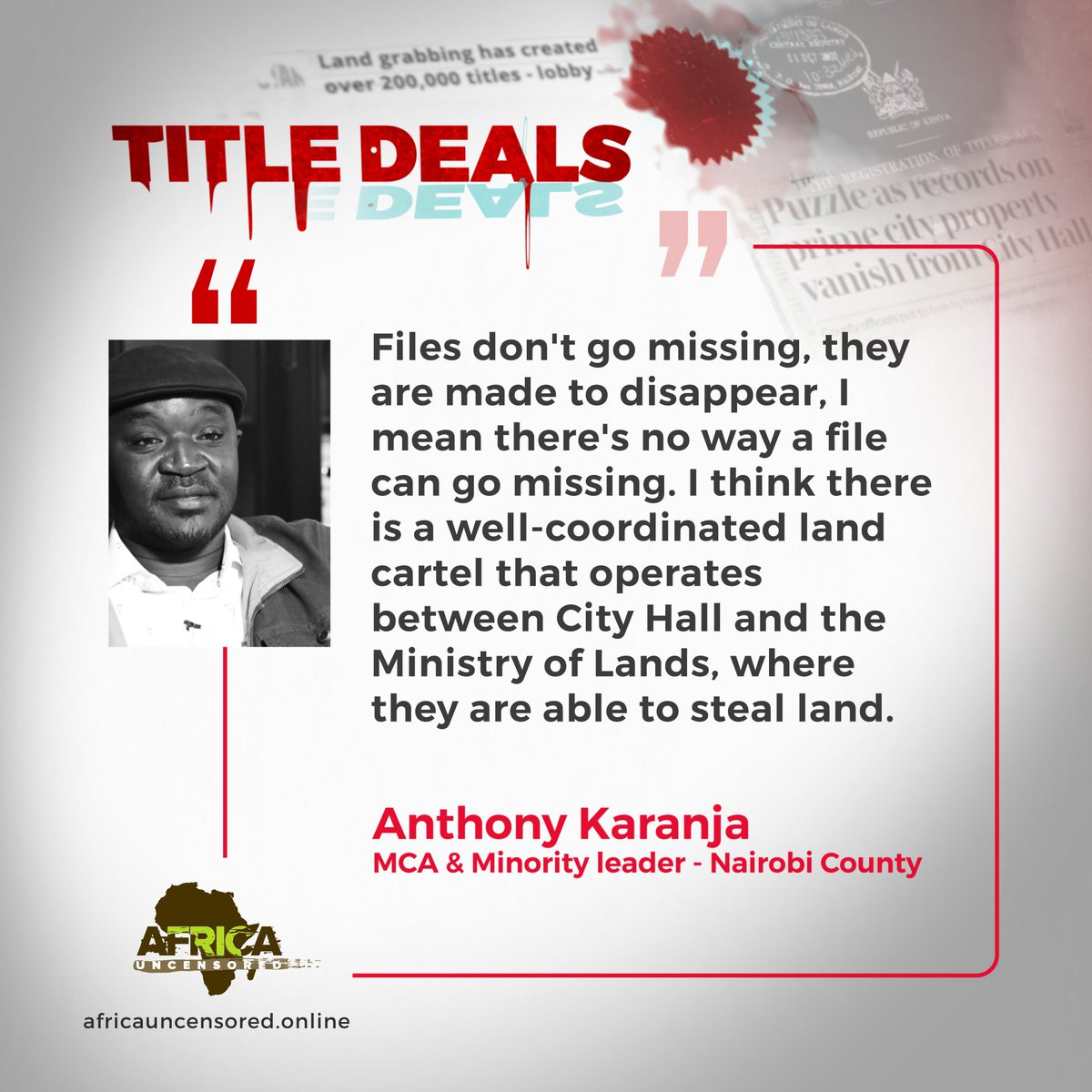 'Files don't go missing, they are made to disappear... I think there is a well-coordinated land cartel that operates between City hall and the Ministry of Lands where that are able to steal land...' A thread of quotes from Anthony Karanja, an MCA and Minority leader in Nairobi