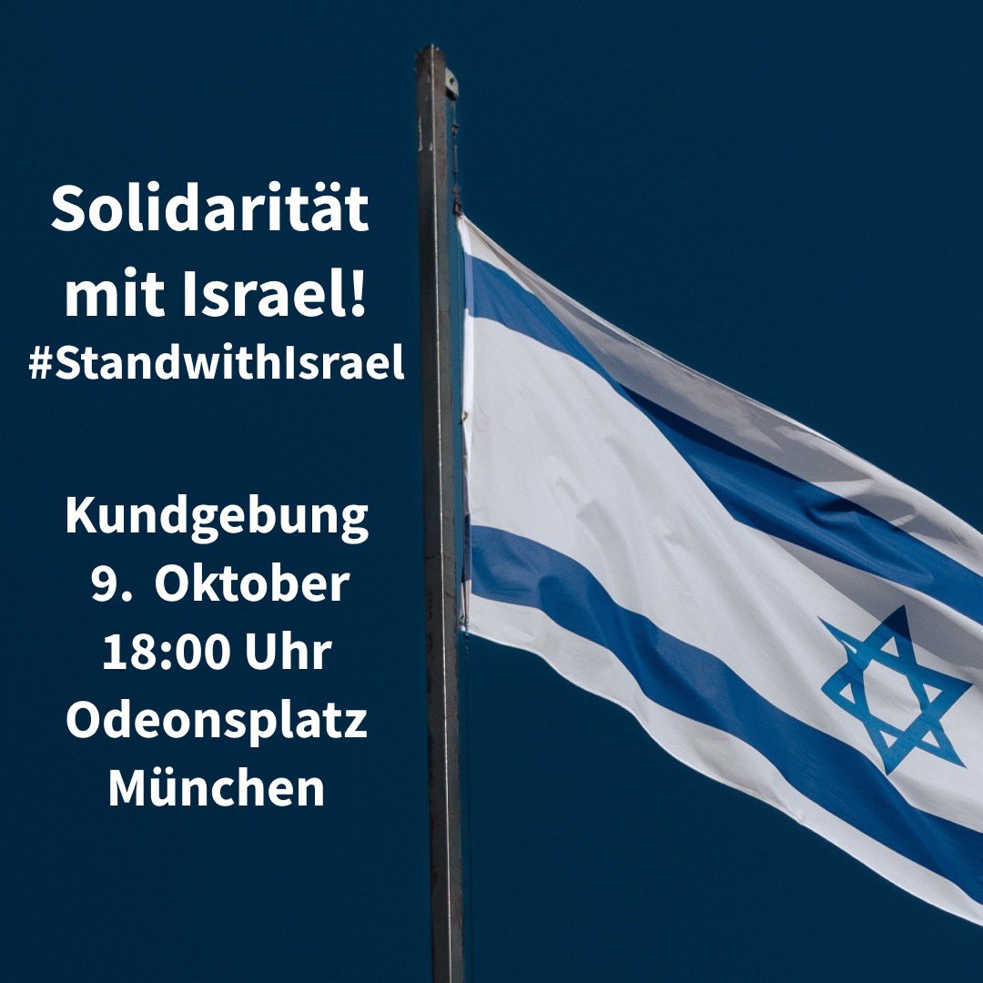 Kundgebung:
Solidarität mit Israel! #StandwithIsrael

🗓️ Montag, 09. Oktober 2023
🕞 18:00 Uhr
📍 Odeonsplatz, München

Wir rufen zur Solidarität mit Israel und der israelischen Bevölkerung auf, um den Opfern, den Geiseln und ihren Angehörigen beizustehen.