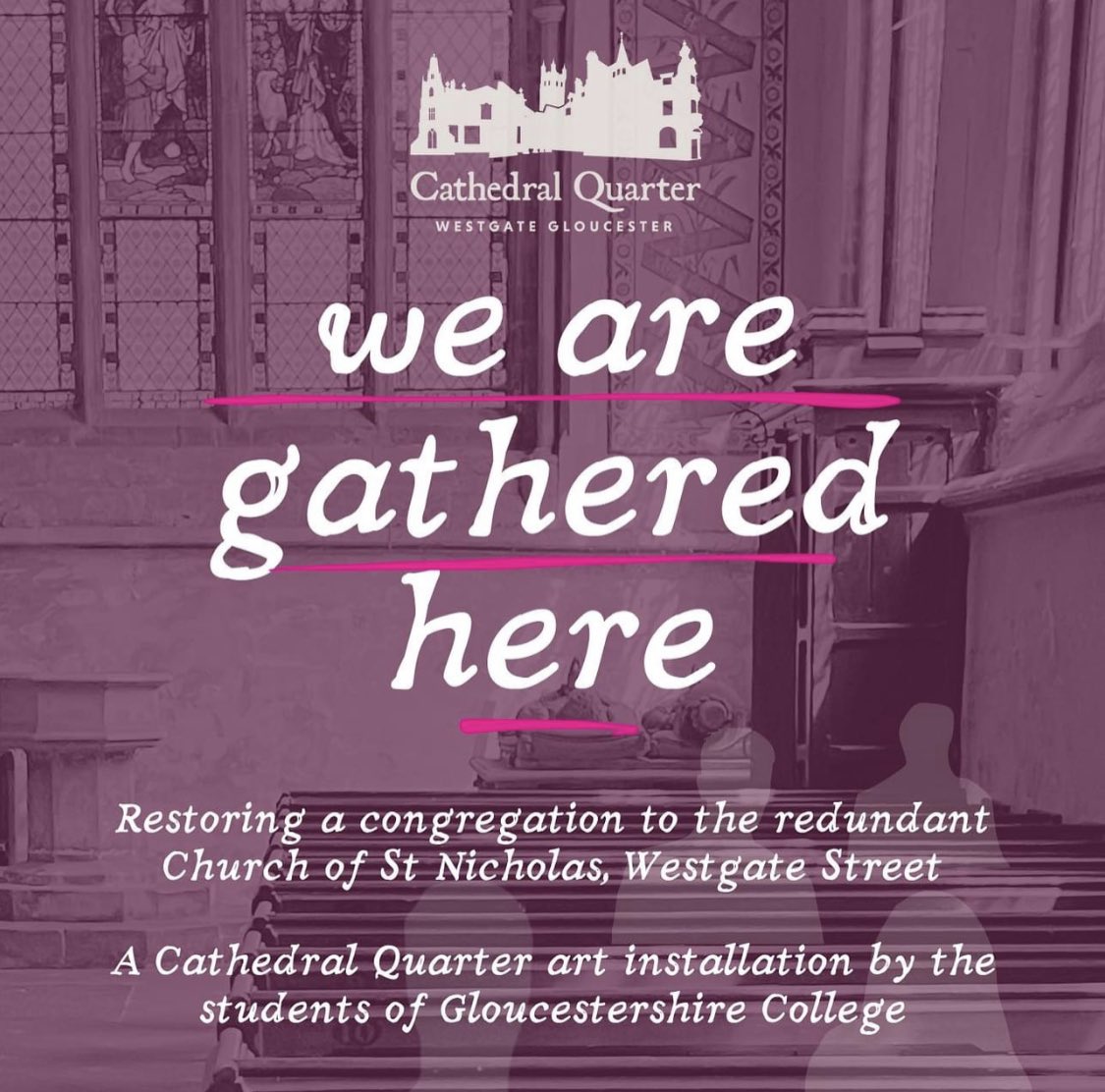 We Are Gathered Here brings historic personalities from Westgate to life through the work of art students at Gloucestershire College.. The exhibition in St Nicholas’s Church will be open 11-3 and 5-7 on 20/21/26/27/28 October.