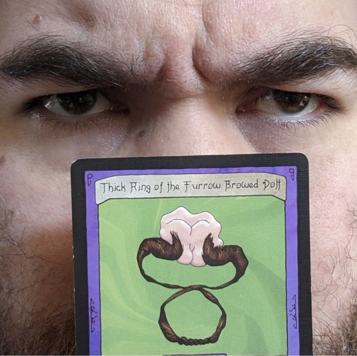 Card Post #2: Thick Ring of the Furrow Browed Dolt
Look at those brows! So thicc your opponent will have no choice not to hurt you!