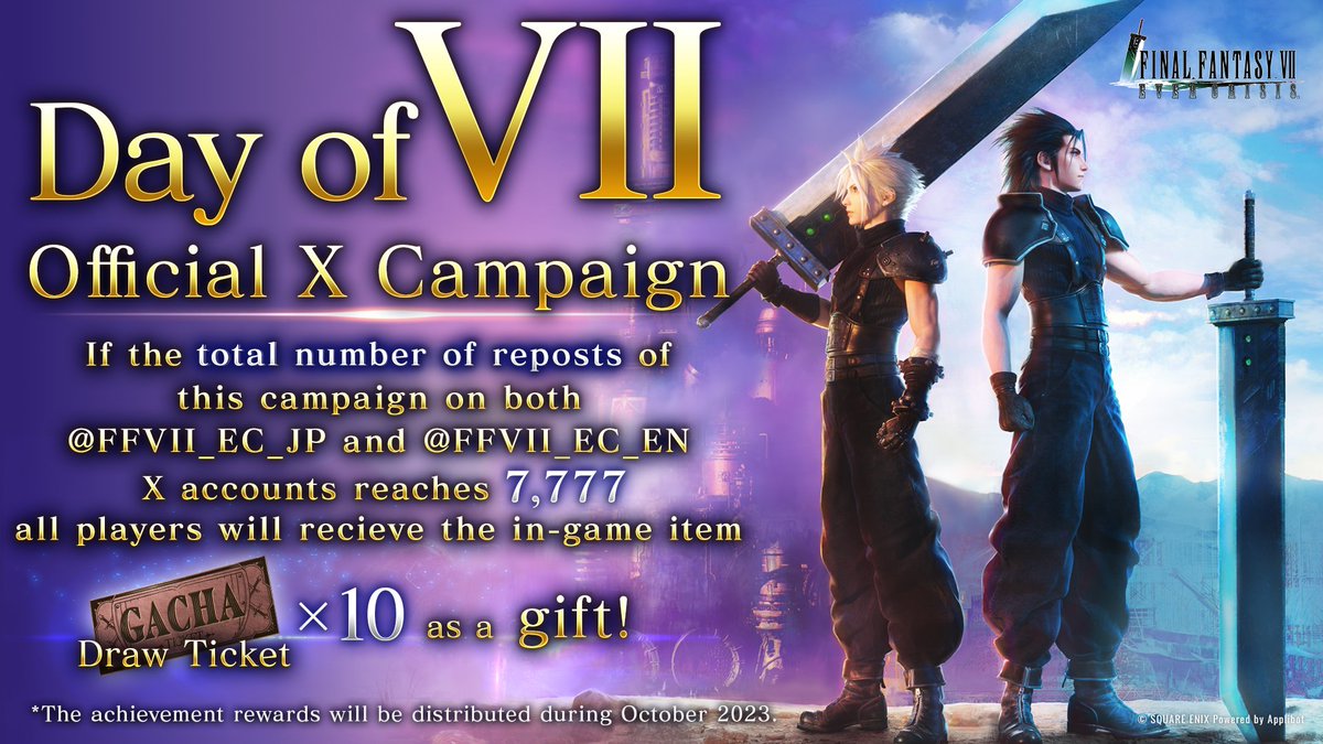 Day of VII Official X Campaign

If the total number of reposts of this campaign on both <a href="/FFVII_EC_JP/">FFVIIエバークライシス | FF7EC</a> and <a href="/FFVII_EC_EN/">FINAL FANTASY VII EVER CRISIS_EN｜FF7EC</a> reaches 7,777, all players will recieve the in-game item Draw Ticket x10 as a gift!

Deadline: Oct. 9 7:00 AM PDT

#FF7EC #FF7EverCrisis