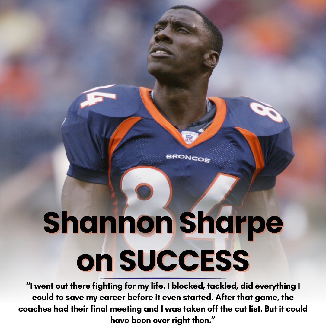 In 1990, Shannon Sharpe was a 7th-round pick by the Denver Broncos.

After an average training camp, he was about to be cut.

His coach told him, "Shannon, your name is on the board to get cut...What you should do is go out there and bust your ass."

That night, he played on