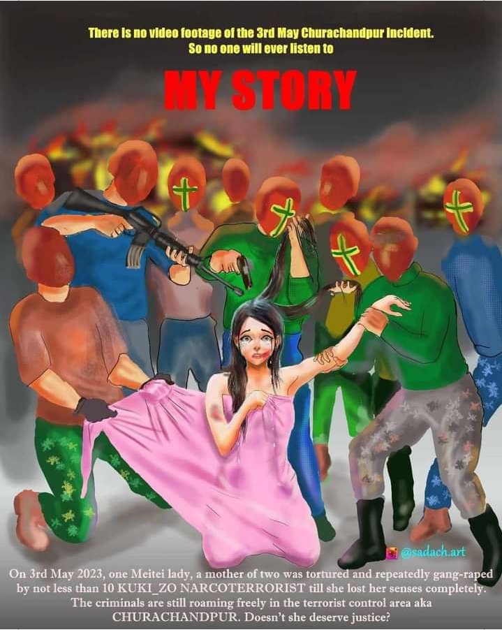 There is no video footage of the 3rd May 2023 Churachandpur Incident. So no one will ever listen to "MY STORY"

One the fateful day, one Meitei Lady was tortured and repeatedly ra&amp;ed by not less than 10 #KukiMilitants till she lost her senses completely.

This isn’t