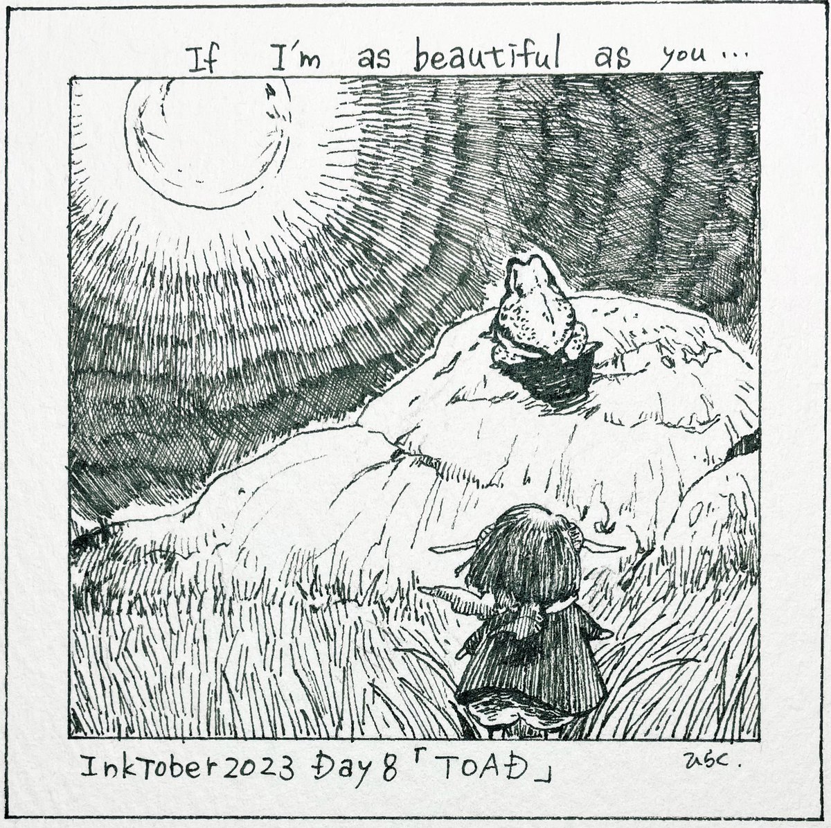 10/8: TOAD 「もしも私があなたのように美しければ…」 月に恋したヒキガエルのお話。  "If I'm as beautiful as you..." A story about a toad who fell in love with the moon.   #inktober2023 #inktober2023day8 #Pavot #ペン画