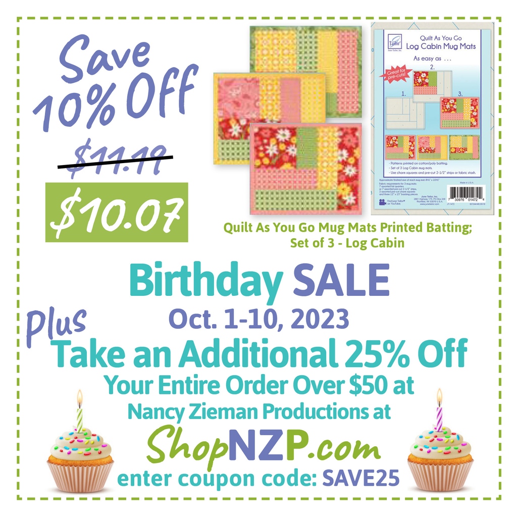 🧁 Double Discount Birthday SALE Alert! Save 10% Off Quilt As You Go Mug Mat Designs + PLUS Take an Extra 25% Off Orders over $50-ends Tuesday! Enter code SAVE25 at ShopNZP.com.

#NZPBlog #BirthdaySale #QuiltAsYouGoMugMats #JuneTailor #NancyZiemanProductions #ShopNZP