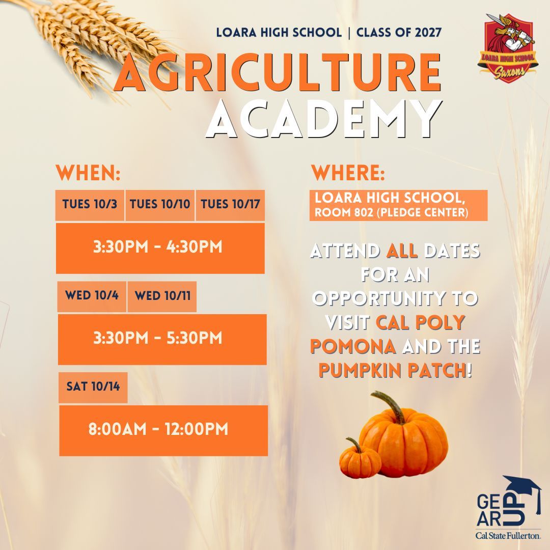 🍁 Fall is in season 🍁 
Hey Loara Saxons! Are you interested in science, technology, or sustainability? Join our Agriculture Academy! Attend all our workshops and one Saturday Academy to attend our field trip to Cal Poly Pomona and the Pumpkin Patch on Wednesday, October 18th 🎃