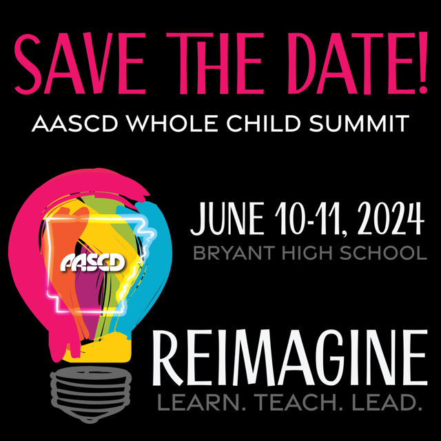 Save the Date! AASCD Whole Child Summit coming in June 10th and 11th, 2024 at Bryant High School!
