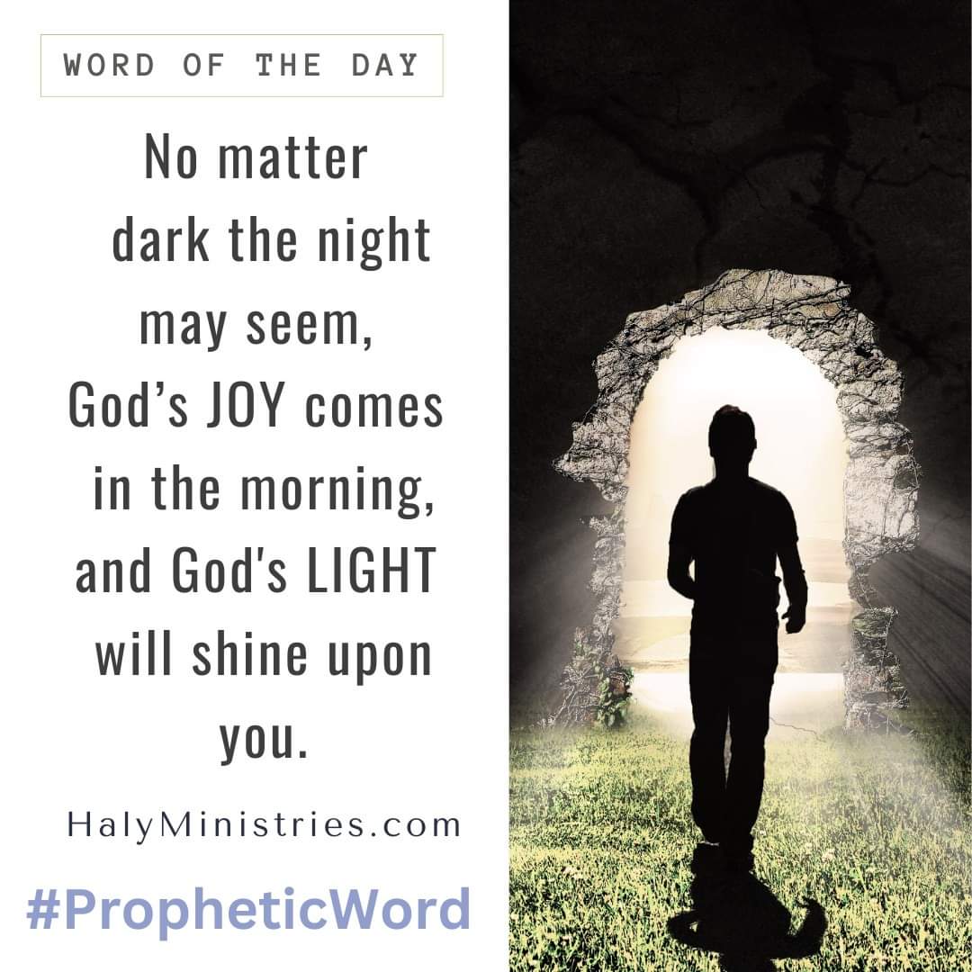 No matter how dark the night may seem, remember that joy comes in the morning, and God's light will shine upon you. 
.
.
#WordOfTheDay #PropheticWord #DailyProphetic