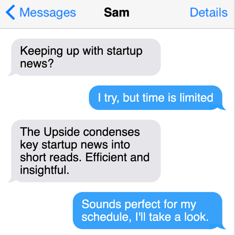 Upside_news's tweet photo. "My boss thinks I'm a tech genius (I'm not). I just read the Upside newsletter (and he has no idea it exists)" -- Upside reader