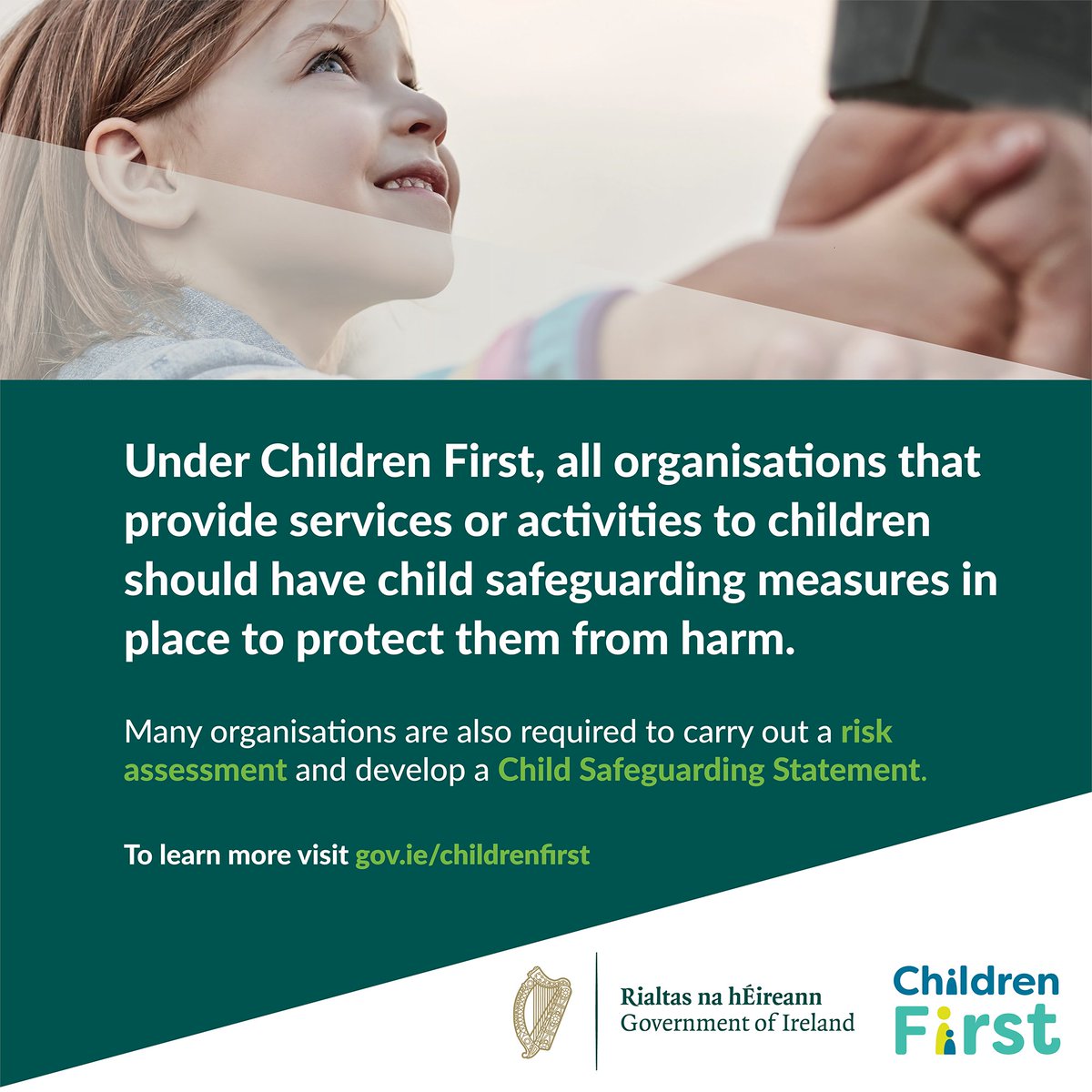 As a provider of services or activities to children, you have a crucial responsibility to ensure their safety and wellbeing. Resources are available to support you, from online training to guidance documents and templates, Check out gov.ie/childrenfirst to learn more.