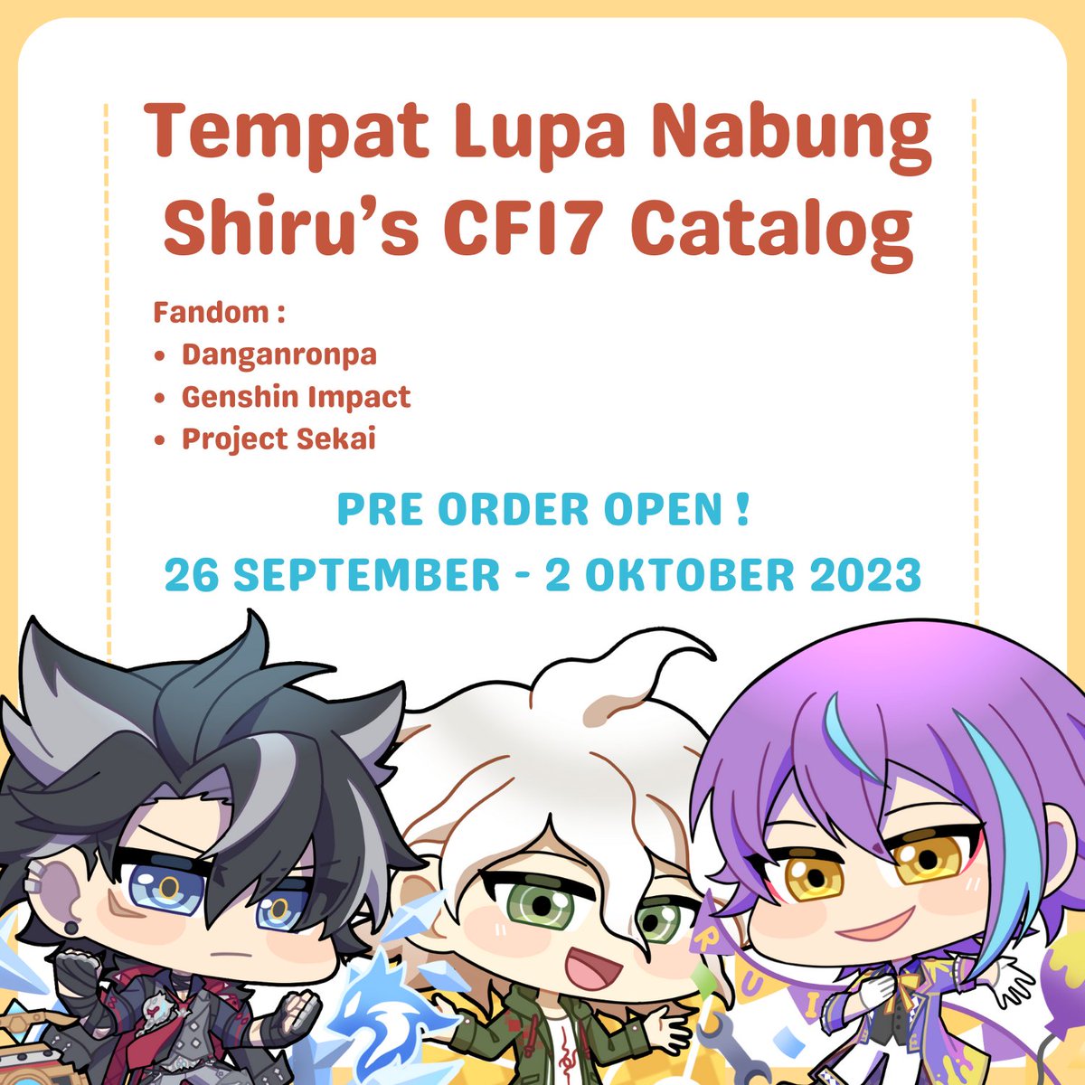 shiruchi13's tweet image. [ TEMPAT LUPA NABUNG - SHIRU CF17 PO ]
Danganronpa • Project Sekai • Genshin Impact

💌Local mail &amp;amp; pick up orders! (both days)
🗓️26 September - 2 Oktober 2023 (19:00 WIB)

Order Link : linktr.ee/totol.tln

#cf17 #comifuro17 #comifuro17catalogue