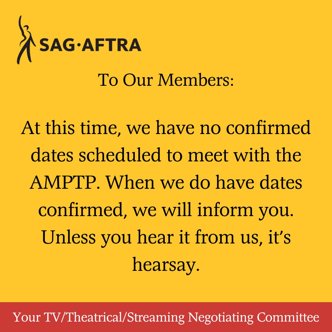 To Our #SagAftraMembers:

At this time, we have no confirmed dates scheduled to meet with the AMPTP. When we do have dates confirmed, we will inform you. Unless you hear it from us, it's hearsay. 

Your TV/Theatrical/Streaming Negotiating Committee