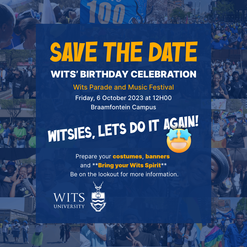 WITS' BIRTHDAY CELEBRATION 🎉🎉🎉

Witsies, let's do it again: Wits Parade and Music Festival 

Date: 06 October 2023; 12:00

Venue: Braamfontein Campus

Prepare your costumes, banners and bring your Wits Spirit.🥳

#WitsForGood