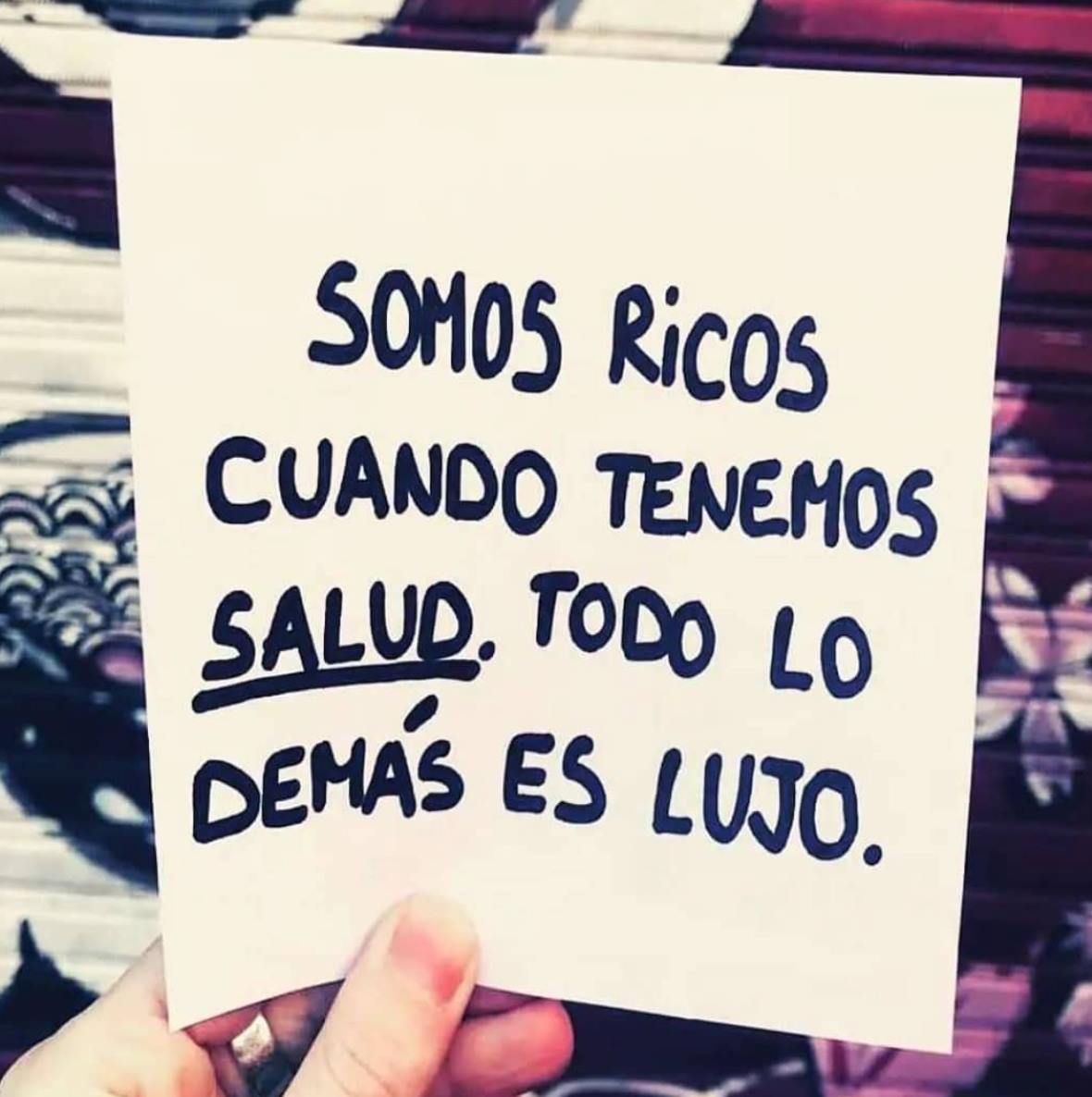 Somos ricos cuando tenemos salud.