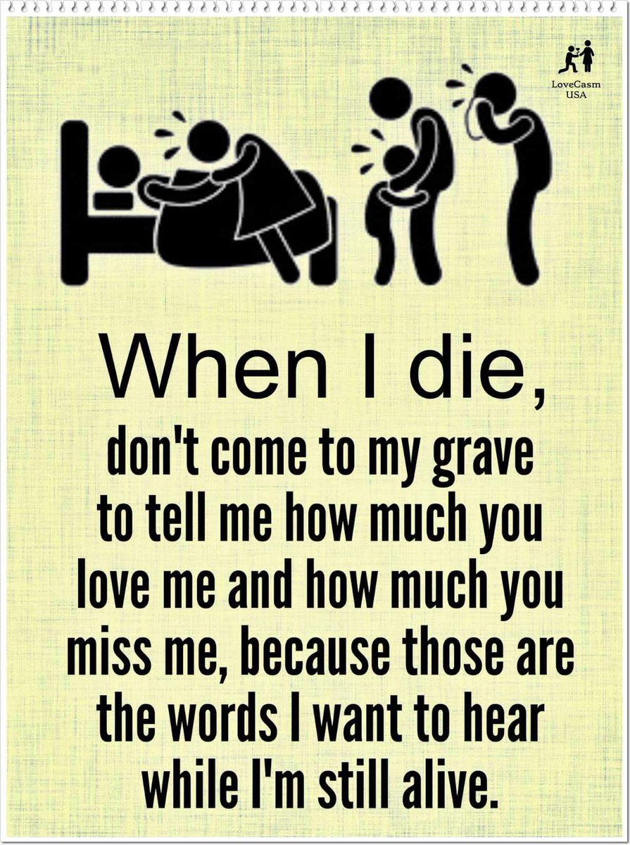 thementalmojo's tweet photo. When I die, don't come to my grave to tell me how much you love me and how much you miss me, because those are the words I want to hear while I'm still alive. https://t.co/eFRVLD6iiY