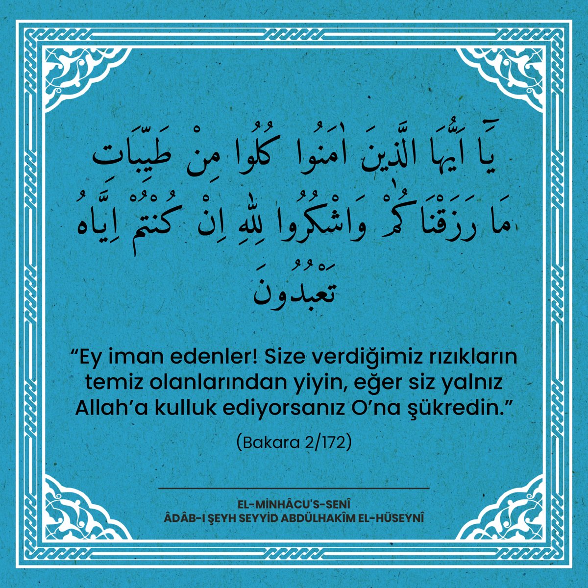 “Ey iman edenler! Size verdiğimiz rızıkların temiz olanlarından yiyin, eğer siz yalnız Allah’a kulluk ediyorsanız O’na şükredin” (Bakara 2/172).