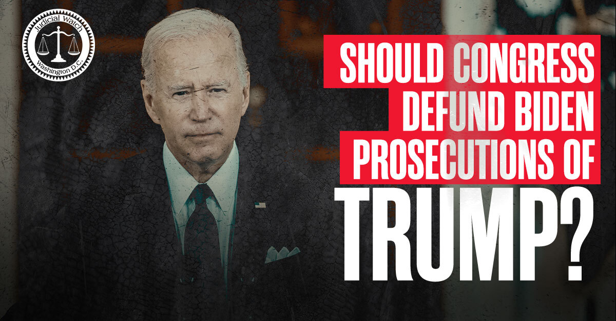 JudicialWatch's tweet photo. RETWEET if you think Congress should defund Biden prosecutions of Trump! https://t.co/Jgp06W5m2N