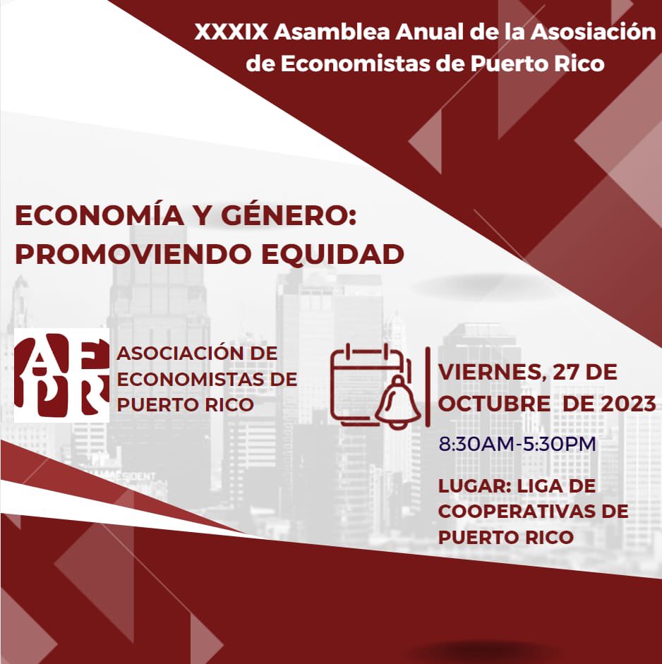 La <a href="/Economistas_PR/">Asociación de Economistas de Puerto Rico</a> , les invita a la XXXIX Asamblea Anual de la Asociación de Economistas de Puerto Rico: Economía y Género: Promoviendo Equidad

Fecha: viernes, 27 de octubre de 2023

Hora: 8:30 am - 5:30 pm

Lugar: Liga de Cooperativas de Puerto Rico