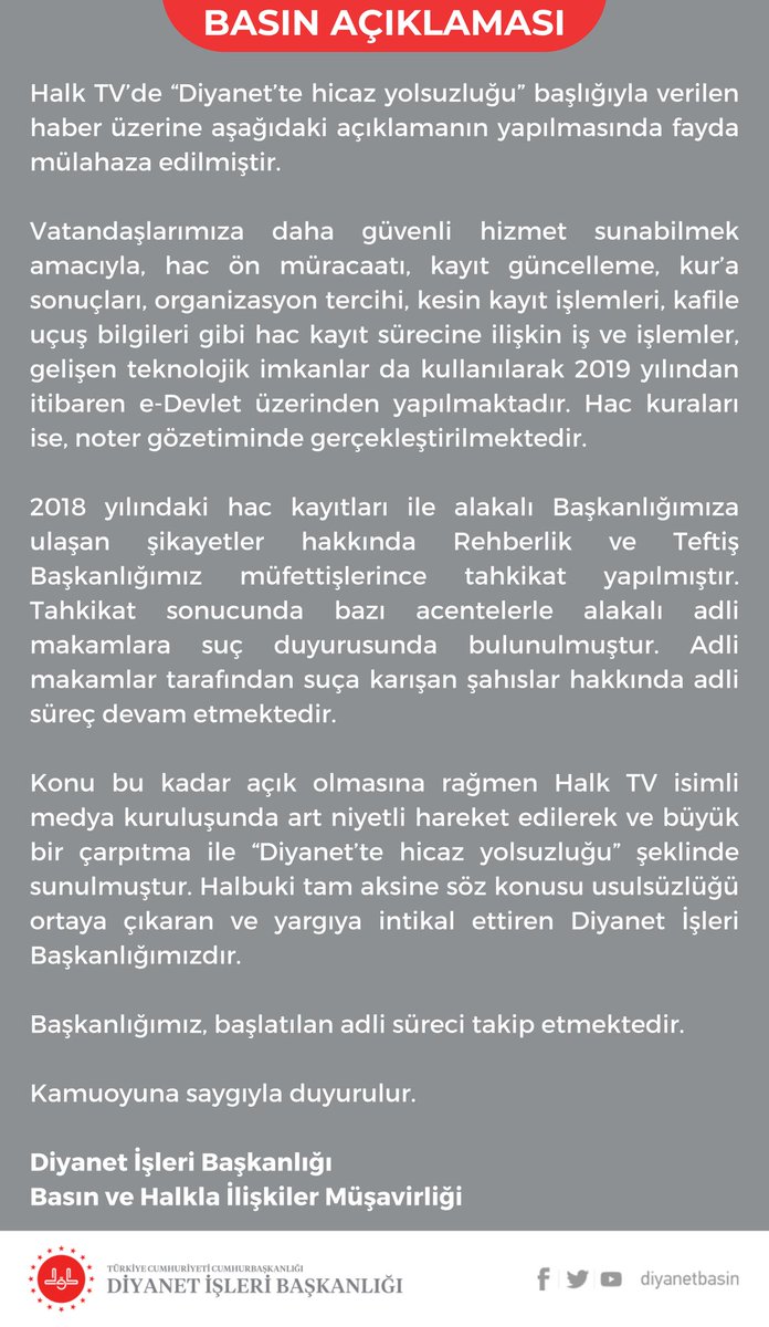 Diyanet İşleri Başkanlığı tarafından yapılan açıklamada, Halk TV’de “Diyanet’te hicaz yolsuzluğu” başlığıyla verilen haberin gerçeği yansıtmadığı belirtilerek, “Söz konusu usulsüzlüğü ortaya çıkaran ve yargıya intikal ettiren Diyanet İşleri Başkanlığımızdır” denildi.