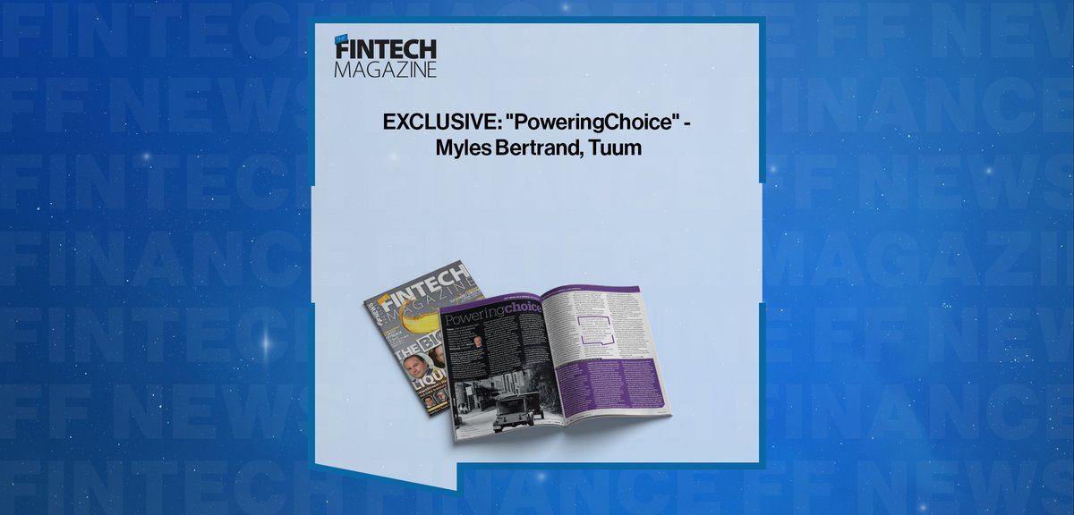 EXCLUSIVE: “PoweringChoice” – Myles Bertrand, Tuum in ‘The Fintech Magazine’ ffnews.com/thought-leader… #Fintech #Banking #Paytech #FFNews