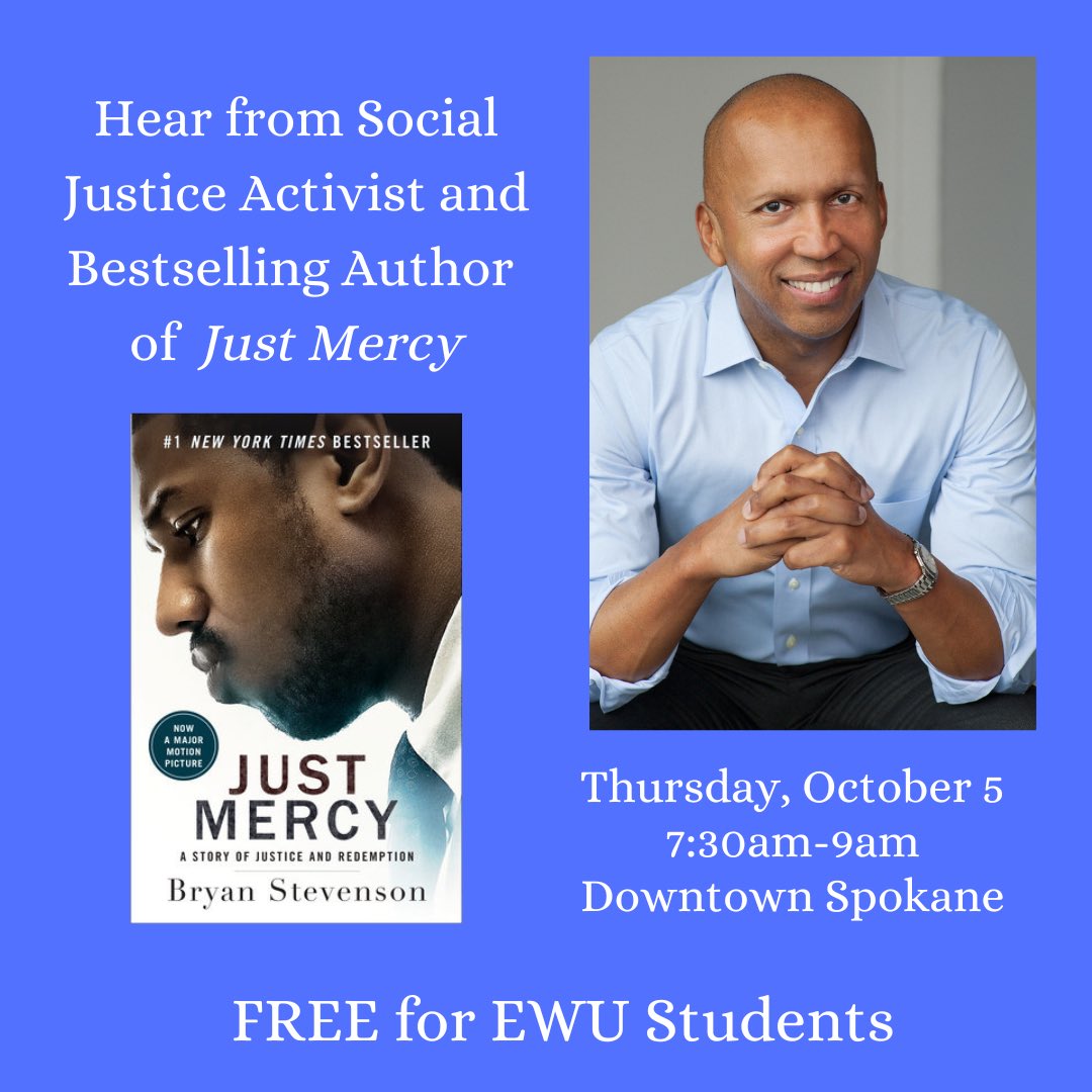 Bryan Stevenson is the founder and executive director of the Equal Justice Initiative in Montgomery, Alabama, as well as the author of the New York Times bestseller Just Mercy. Free tickets for students. Students, reserve a ticket by emailing Stephanie Bradley sbradley5@ewu.edu.