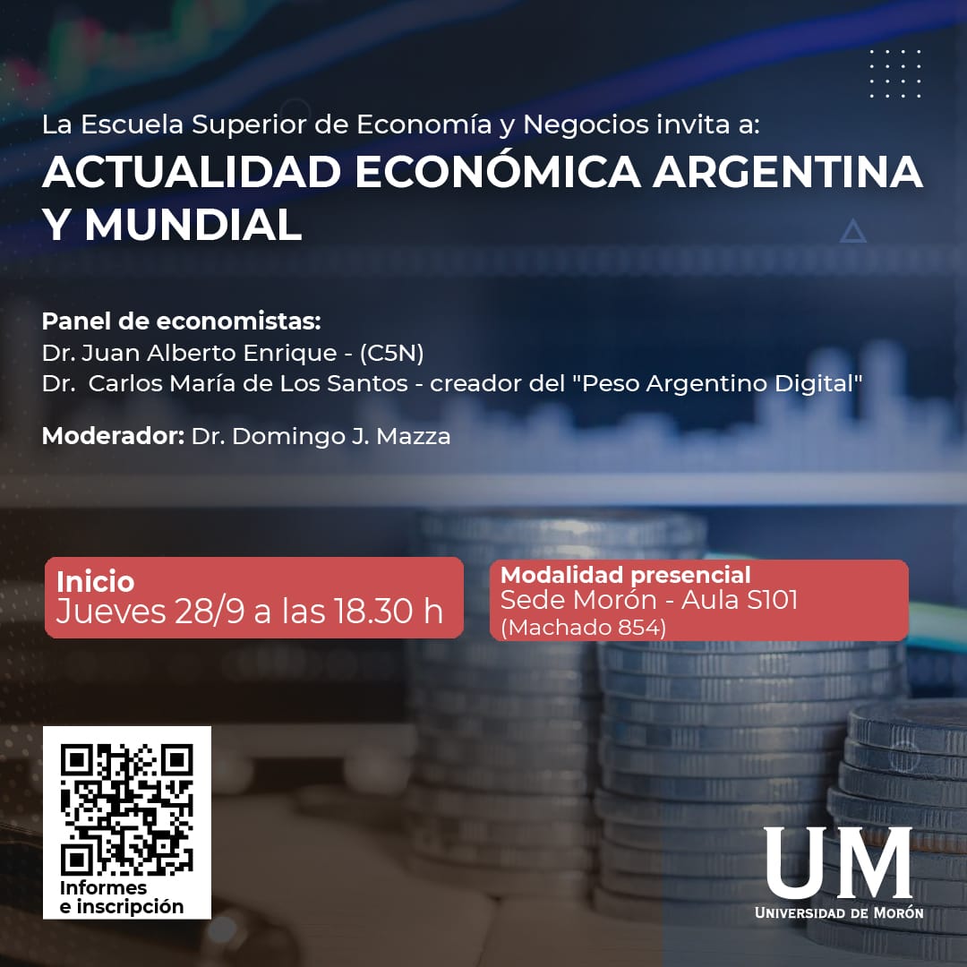 La Escuela Superior de Economía y Negocios invita a participar de la conferencia "Actualidad Económica Argentina y mundial", a cargo del Dr. Carlos María De los Santos, el jueves 28/09 a las 18:30hs en la Universidad de Morón. El moderador será el Dr. Domingo J. Mazza.
