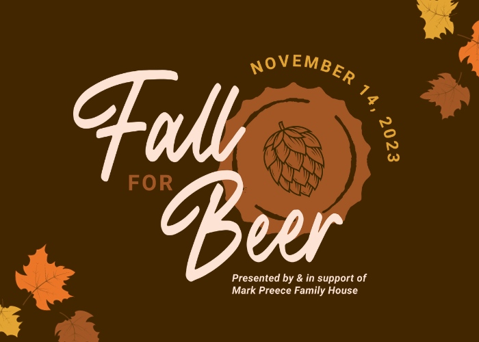 SAVE THE DATE! After a four-year hiatus, #FallForBeer returns on Tuesday, November 14th in support of The #MarkPreeceFamilyHouse! We are looking forward to welcoming our friends and supporters back to this event for its eighth year.