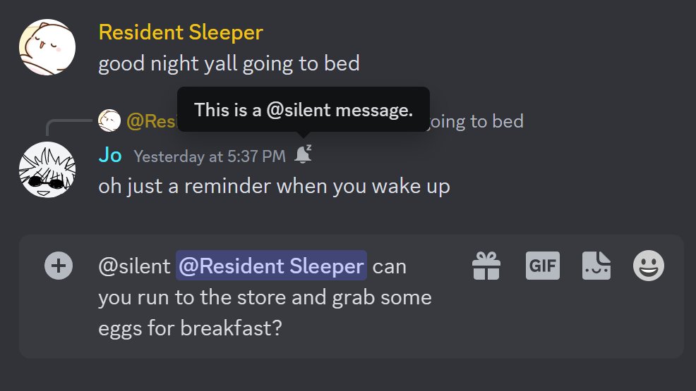 discord's tweet image. btw if you add @ silent to the start of a discord message, the recipient will see the red dot but not get a push/desktop/sound notification

(so you can go ahead and send that 3AM ping)