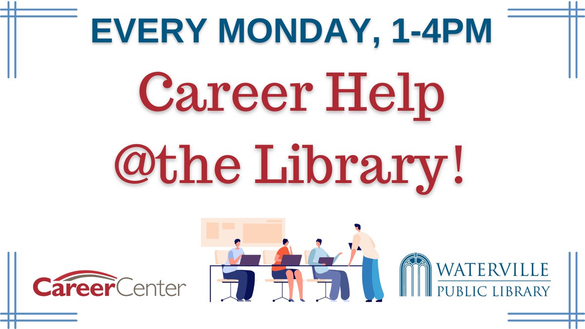 Every Monday*, 1PM to 4PM!
Need help finding a job? Free help is available! A consultant from the CareerCenter will be at WPL to assist with your job search needs. FMI: Email librarian@watervillelibrary.org or call 207-872-5433
*Except 10/9, WPL will be closed for the holiday.