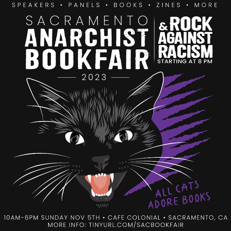 November 5th 2023 - The 1st Annual Sacramento Anarchist Bookfair And Rock Against Racism Benefit Show #anarchy #anarchist #sacramento #sac #anarchism #bookfair #anarchistbookfair #california #norcal #northerncalifornia