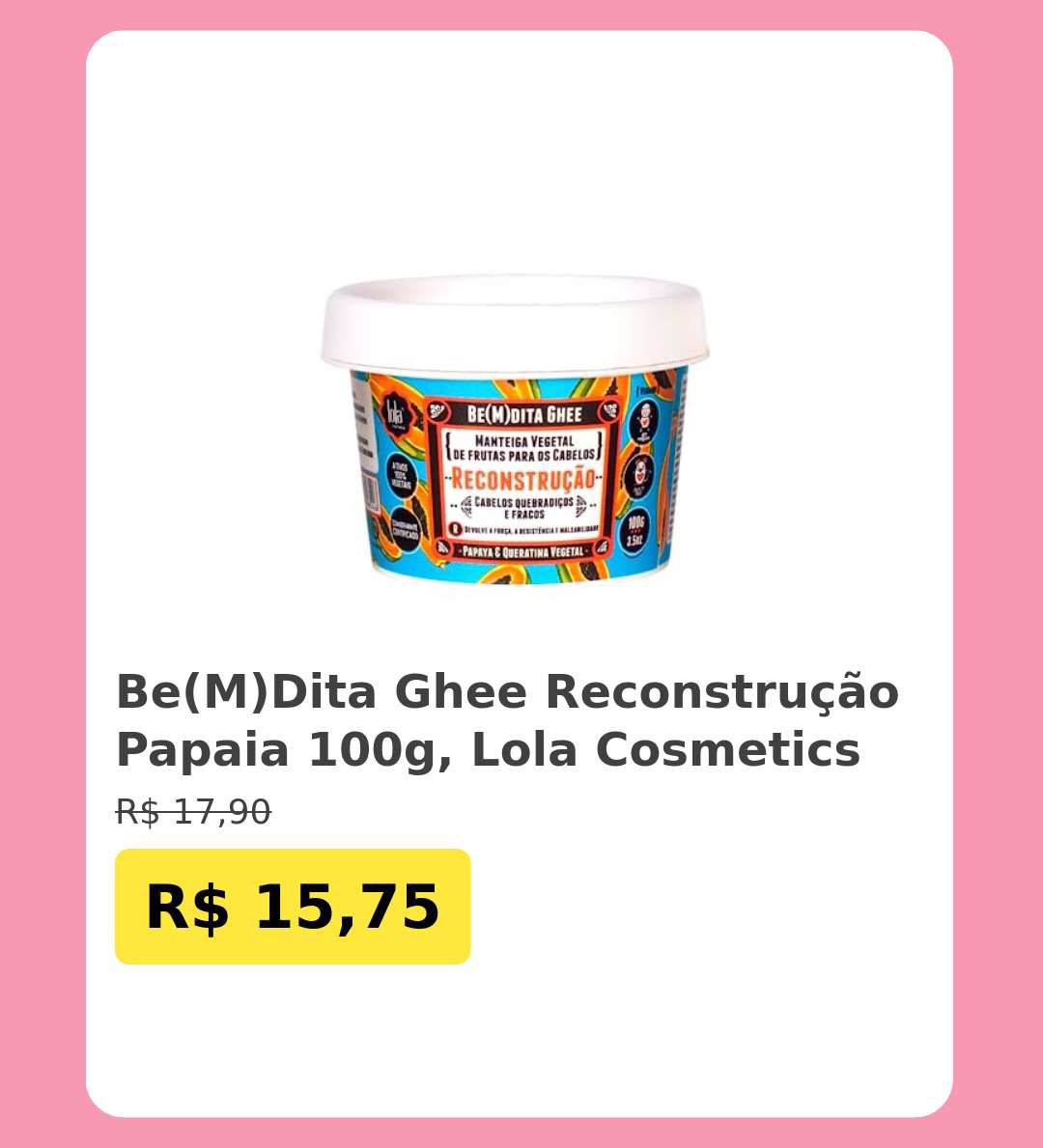 promosdacris's tweet photo. 🛍️Be(M)Dita Ghee Reconstrução Papaia 100g, Lola Cosmetics

~de R$ 17,90~
💸por R$ 15,75 🚨🚨
🔄 R$ 14,18 (10%) na recorrência

👉Link p/ comprar: https://t.co/pE97qCbT53 https://t.co/Kfo4lO1mLm