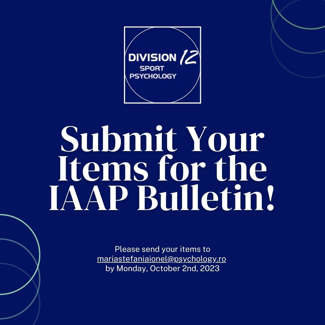 IAAP_Division12 (@iaap_division12) on Twitter photo Division 12 of IAAP is seeking submissions for its October 2023 e-Bulletin. We welcome news on sport & exercise psychology, including conferences, meetings, workshops, articles, and books.
Please send your items to
mariastefaniaionel@psychology.ro by Monday, October 2, 2023. Division 12 of IAAP is seeking submissions for its October 2023 e-Bulletin. We welcome news on sport & exercise psychology, including conferences, meetings, workshops, articles, and books.
Please send your items to
mariastefaniaionel@psychology.ro by Monday, October 2, 2023.