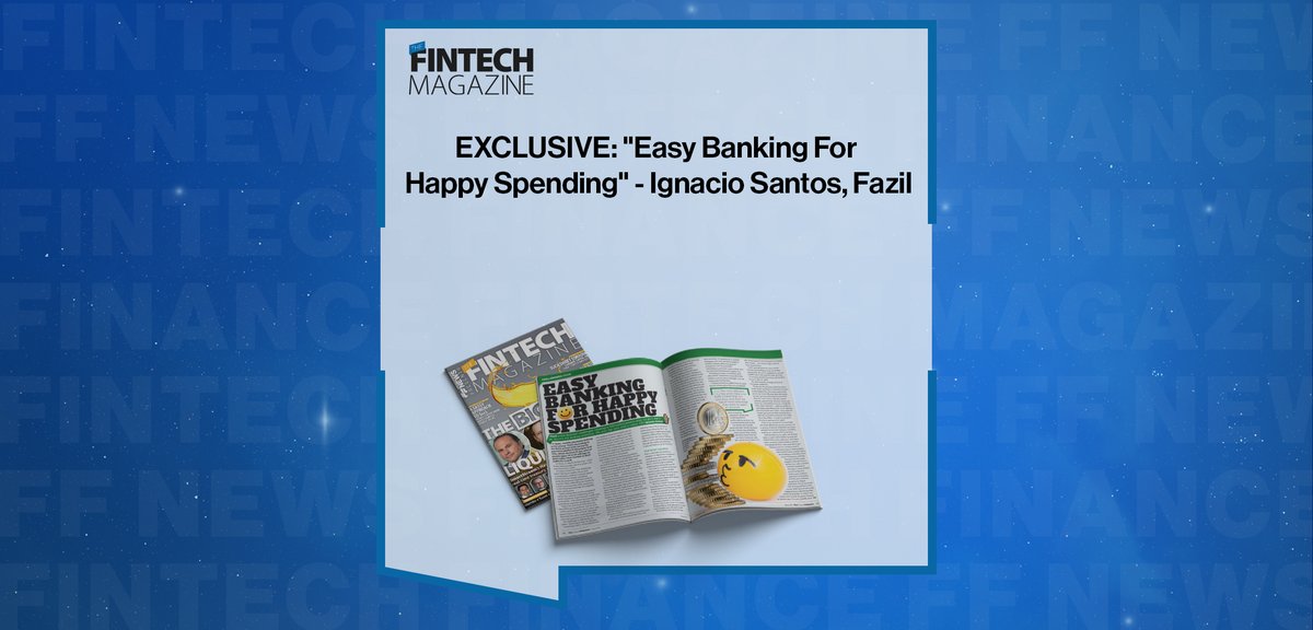 EXCLUSIVE: “Easy Banking For Happy Spending” – Ignacio Santos, Fazil in ‘The Fintech Magazine’ ffnews.com/thought-leader… #Fintech #Banking #Paytech #FFNews