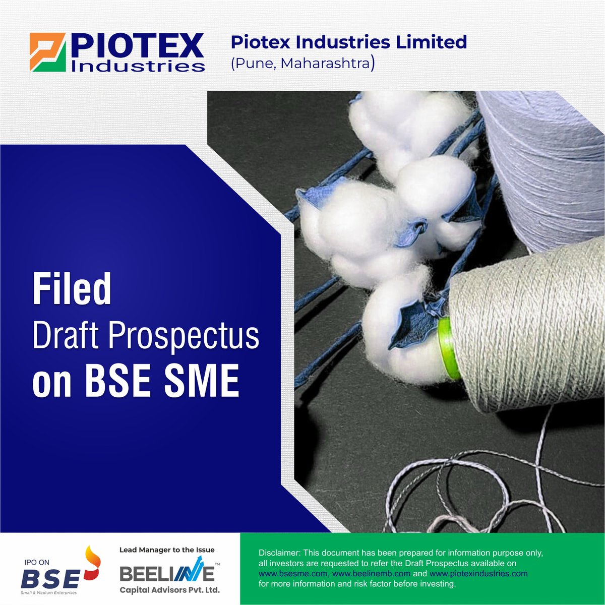 Filed Draft Prospectus of Piotex Industries Limited (Pune, Maharashtra) on BSE SME 
Company is engaged in the business of manufacturing and trading of yarn, fabric and cotton bales. 
piotexindustries. com
#capitalmarkets #beelinecapitaladvisors #piotex #SME