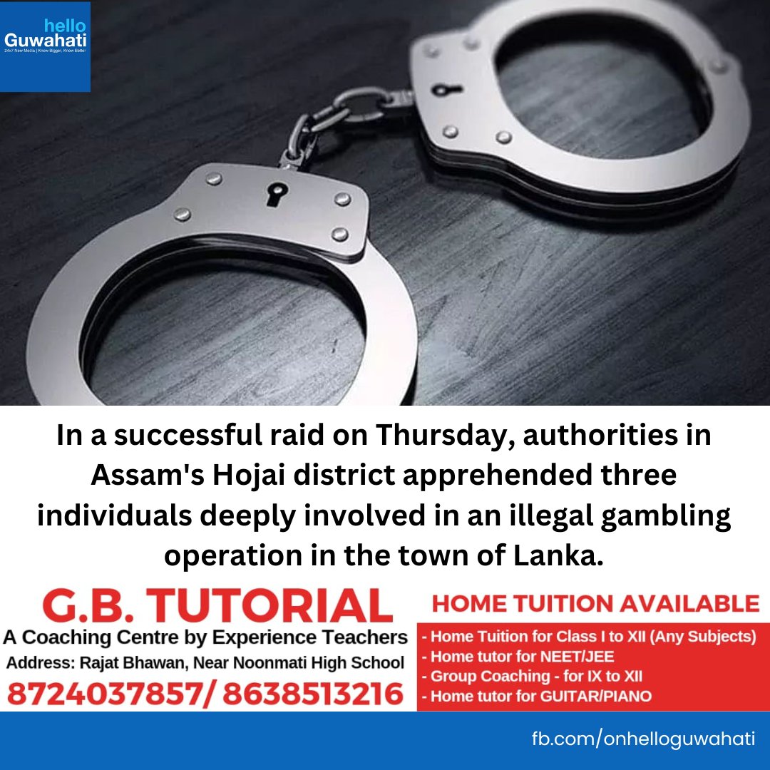 #helloguwahati | In a successful raid on Thursday, authorities in Assam's Hojai district apprehended three individuals deeply involved in an illegal gambling operation in the town of Lanka.