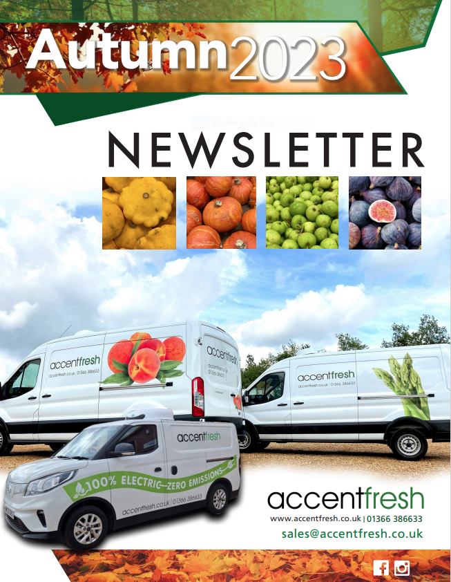 Our Autumn 2023 newsletter has arrived.

Are you signed up to receive our free quarterly product newsletter?

This keeps you up to date with seasonal produce and news.

To sign up to our free quarterly newsletter please visit our website accentfresh.co.uk