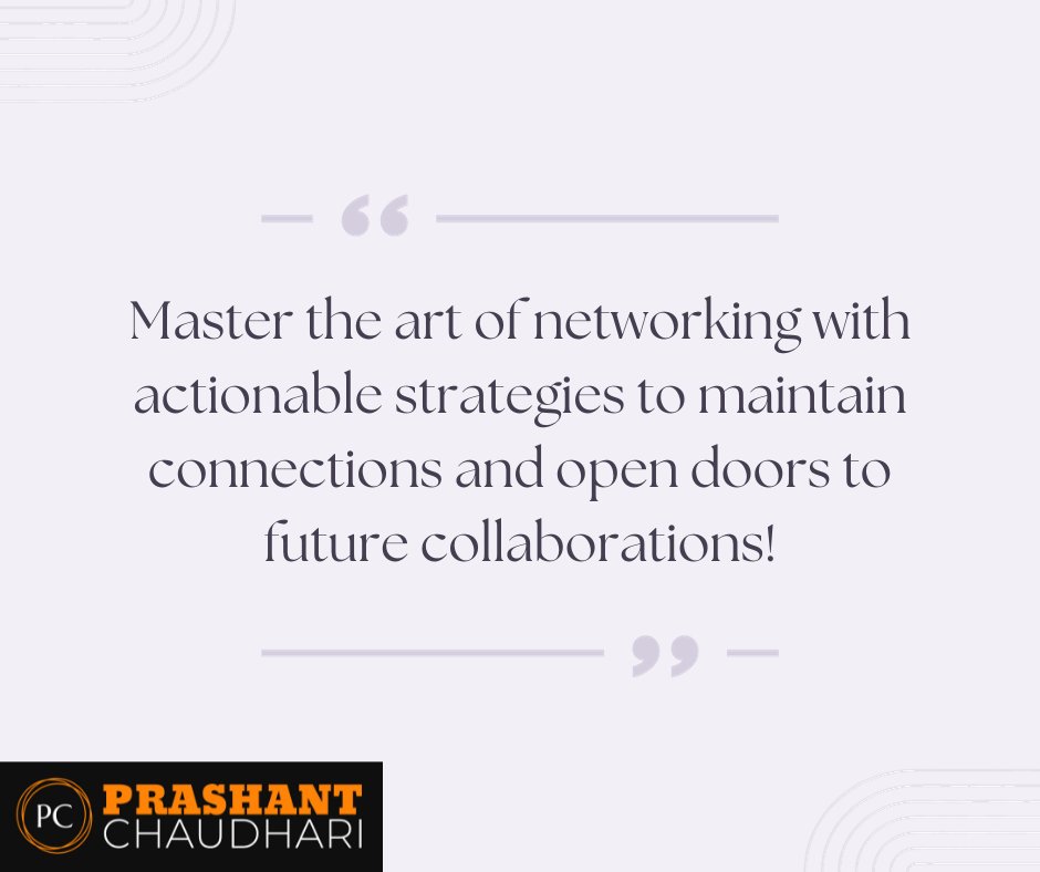 'Master the art of networking with actionable strategies to maintain connections and open doors to future collaborations!' #NetworkingMasterclass #CollaborationOpportunities