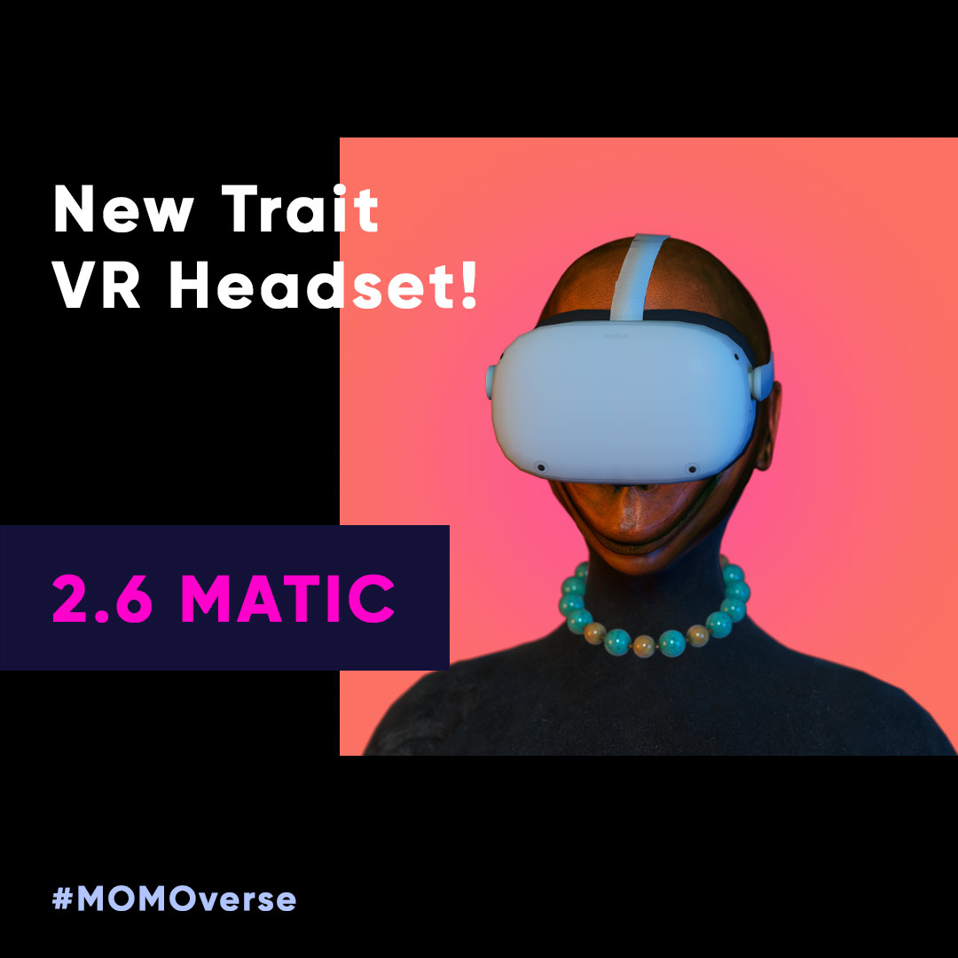 🚀 Exciting Update from #MOMOverse! 🚀 Link: mintables.club/m/momoverse

Introducing a brand-new trait for our NFTs:  VR Headset! 🎮

PLUS, we've reduced the minting price! Now only 2.6 MATIC. Get yours before they're all gone! 🎉

#NFTupdate #VRHeadset #MaticDiscount #CryptoArt