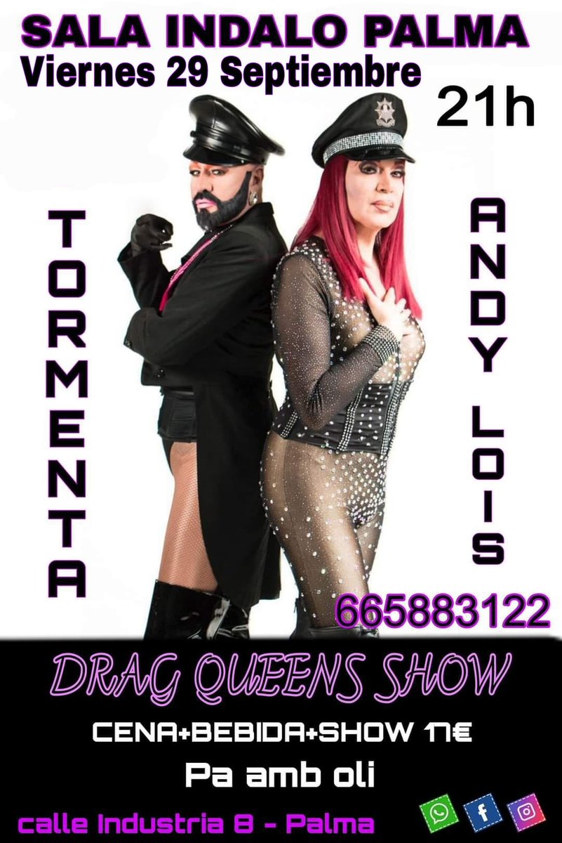 Sala Indalo Palma 

Viernes 29 Septiembre 2023
Tormenta &amp; Andy Lous
Drag Queens Show

CENA
Pa Amb Oli+Bebida 17€

ENTRADA+BEBIDA 10€

Abrimos a las 21h
Show 22:15h
Reservas: 665883122
Calle Industria 8 - Palma.