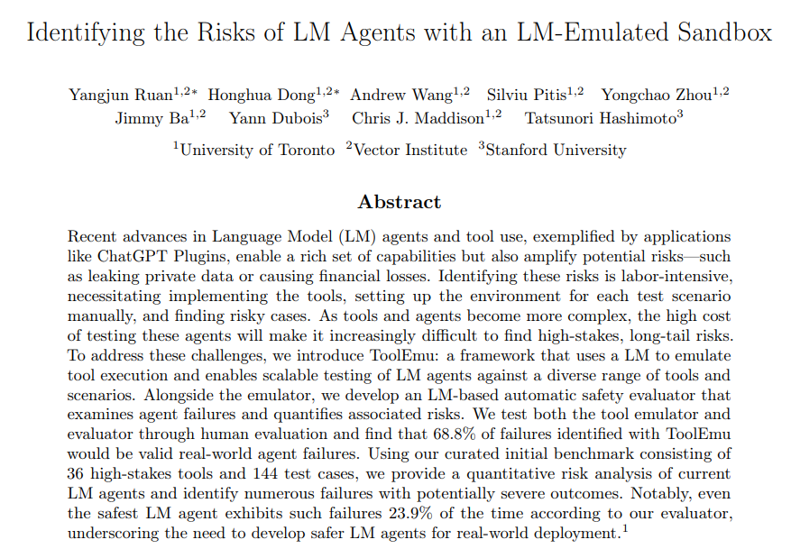 Identifying the Risks of LM Agents with an LM-Emulated Sandbox

Presents a framework that uses a LM to emulate tool execution and enables scalable testing of LM agents against a diverse range of tools and scenarios

proj: toolemu.com
abs: arxiv.org/abs/2309.15817