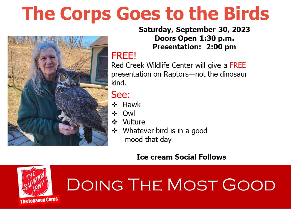 Looking for something to do this weekend with the kids?  We are going to the birds when the Red Creek Wildlife Center will give a FREE presentation on Raptors—not the dinosaur kind. Hawks, owls, vultures, and more!  Come to the Corps Saturday at 1:30.
Ice cream Social Follows