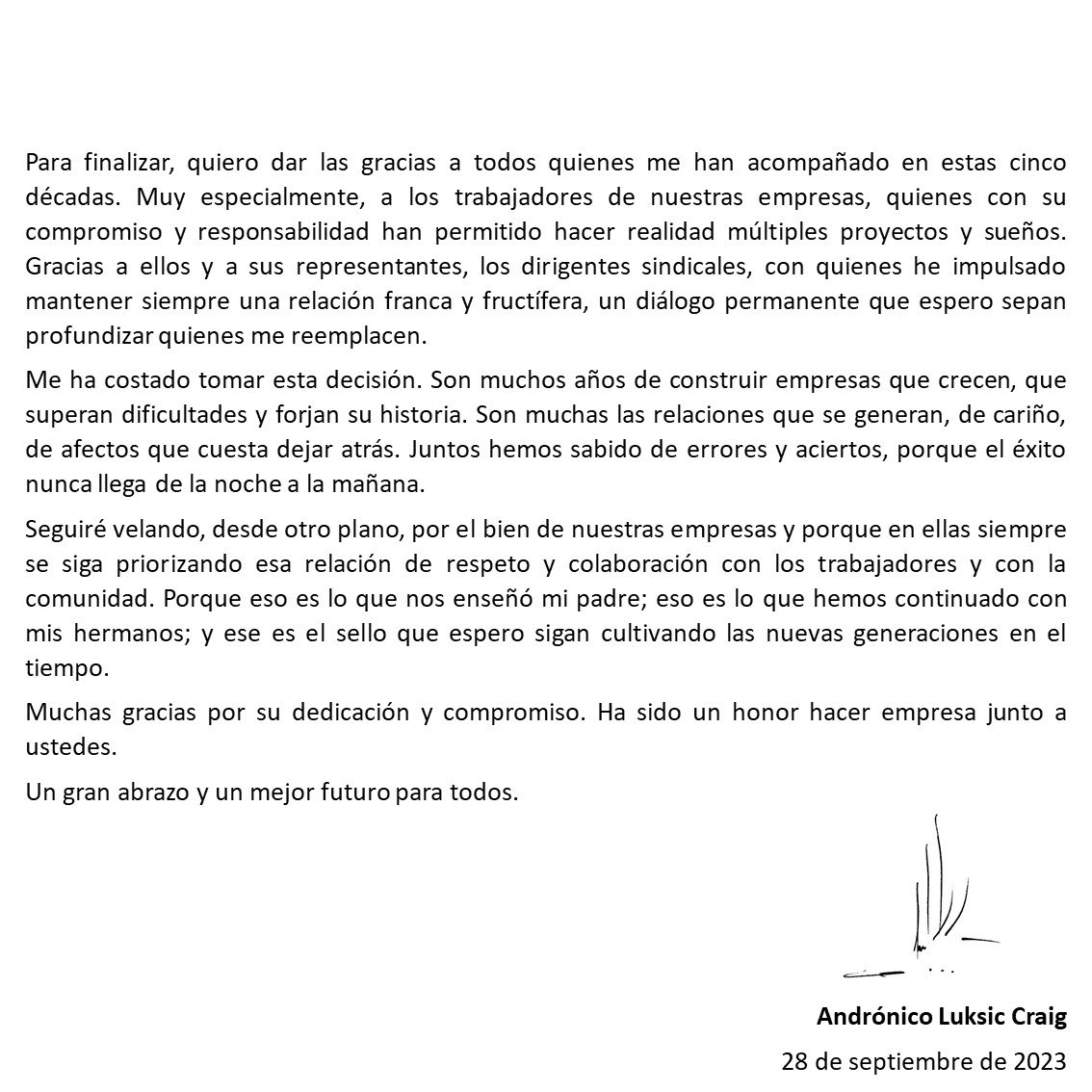 Creo fundamental que quienes lideramos empresas sepamos reconocer los fines de ciclo y hagamos a tiempo los cambios pensando en el futuro de las compañías . Por eso, tras un largo proceso de reflexión, hoy he comunicado mi renuncia a los directorios de Quiñenco, Banco de Chile,