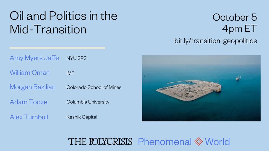 The Polycrisis (@polycrisis) on Twitter photo NEXT WEEK, we're presenting a panel: Oil and Politics in the Mid-Transition:
<a href="/AmyJaffeenergy/">Amy Myers Jaffe</a>
<a href="/WilliamOman/">William Oman</a>
<a href="/MBazilian/">Morgan Bazilian</a>
Alex Turnbull, and
<a href="/adam_tooze/">Adam Tooze</a>
Hosted by <a href="/phenomenalworld/">Phenomenal World</a>
October 5 at 4pm ET. Register now: bit.ly/transition-geo… NEXT WEEK, we're presenting a panel: Oil and Politics in the Mid-Transition:
<a href="/AmyJaffeenergy/">Amy Myers Jaffe</a>
<a href="/WilliamOman/">William Oman</a>
<a href="/MBazilian/">Morgan Bazilian</a>
Alex Turnbull, and
<a href="/adam_tooze/">Adam Tooze</a>
Hosted by <a href="/phenomenalworld/">Phenomenal World</a>
October 5 at 4pm ET. Register now: bit.ly/transition-geo…