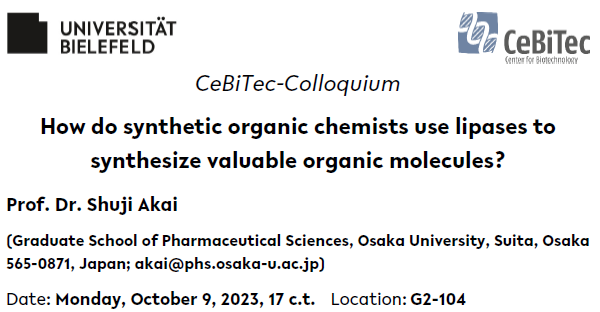 With great delight, we announce that Prof. Dr Shuji Akai (from @osaka_univ_e) will be giving a talk titled 'How do synthetic organic chemists use lipases to synthesize valuable organic molecules?' in our @CeBiTec colloquium. #biocatalysts #enzyme #Sustainability