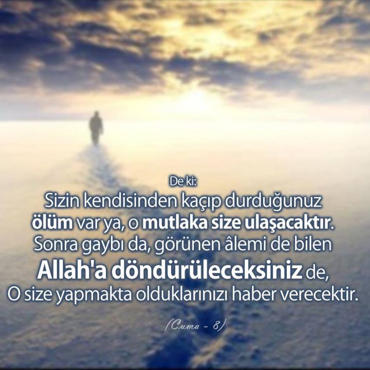 tekayet's tweet photo. De ki: Sizin kendisinden kaçıp durduğunuz ölüm var ya, o mutlaka size ulaşacaktır. Sonra gaybı da, görünen âlemi de bilen Allah'a döndürüleceksiniz de, o size yapmakta olduklarınızı haber verecektir. (Cuma - 8 ) https://t.co/yWZGYtXScu