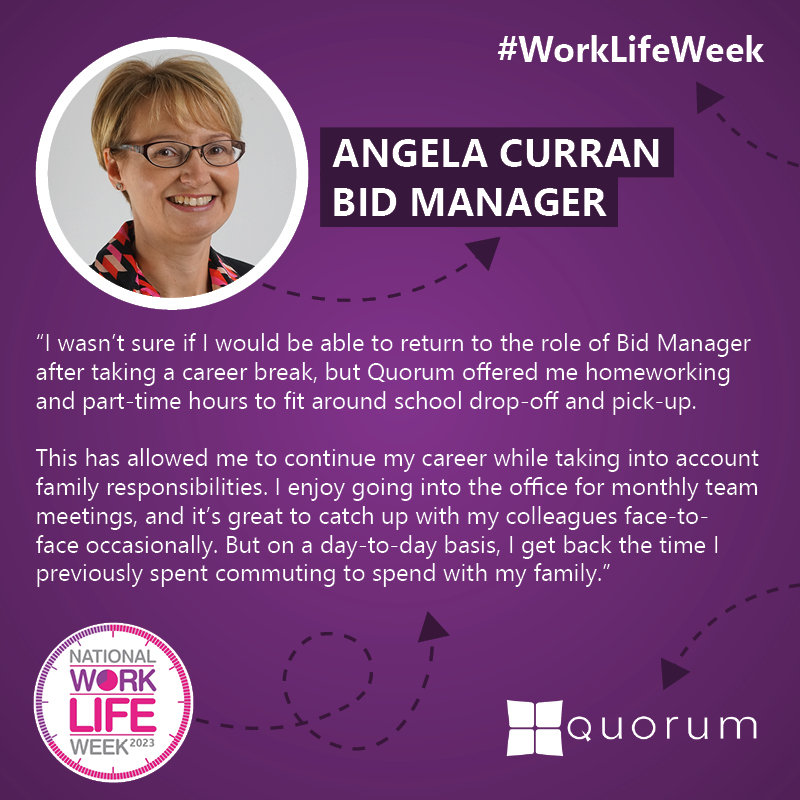 It's Day Three of #WorkLifeWeek! 🌟

Meet, Angela Curran, a Bid Manager at Quorum, who shows us how the magic of flexible working can reignite your career and nurture family life.

#OneQuorum #FlexibleWorking #WorkLifeBalance