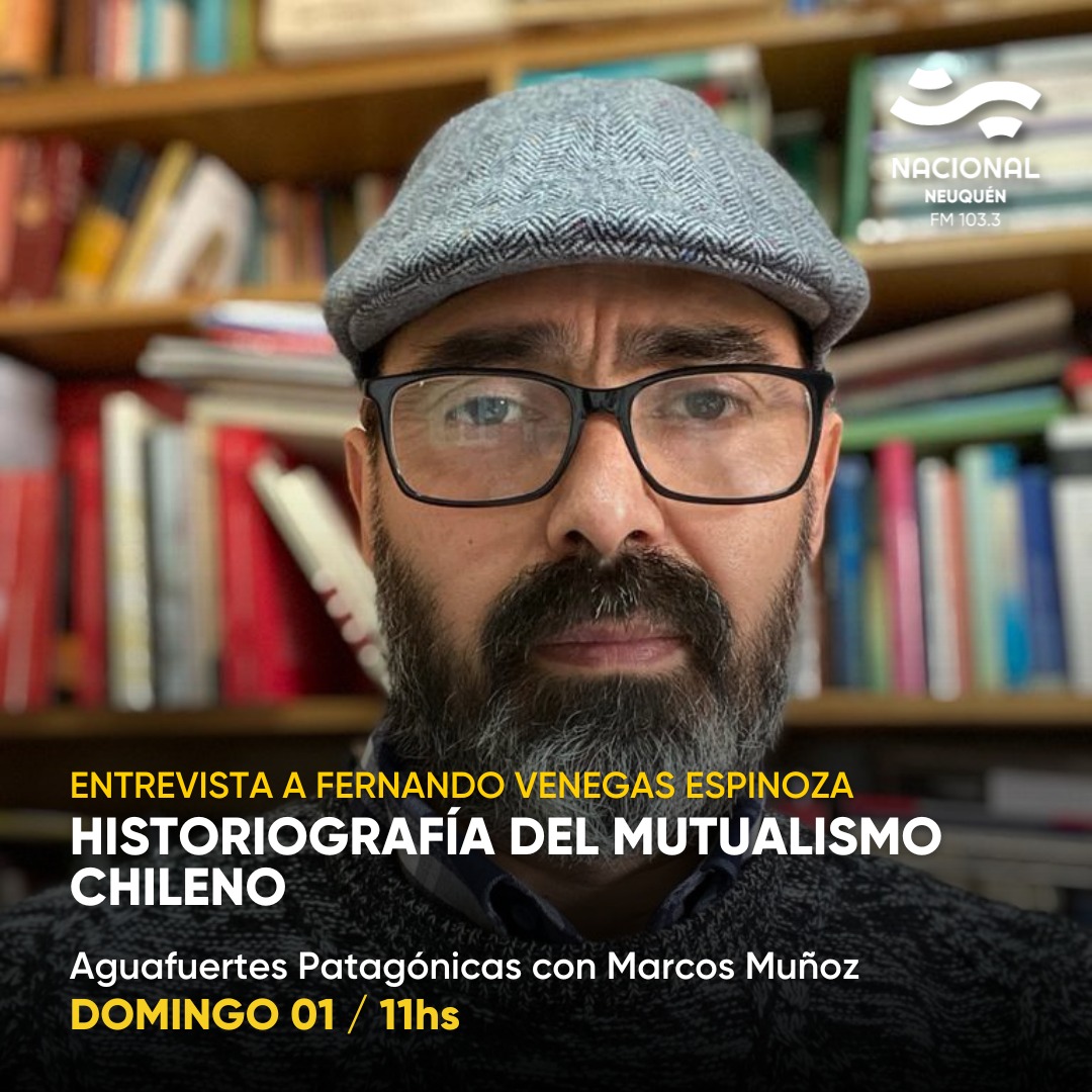 Este domingo 11 hs, por radio Nacional Neuquén! Entrevista al historiador de la Universidad de Concepción, Fernando Venegas Espinosa.