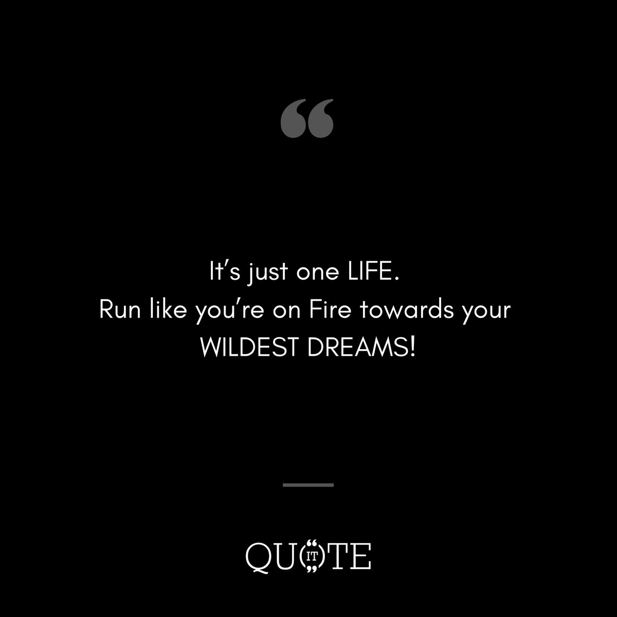 QuoteIt68936682's tweet photo. t's just one LIFE. Run like you're on Fire towards your WILDEST DREAMS! 
.
.
.
.
.
#quotestoliveby #wildestdreams #quotestags #lifequote #lifesayings #truesayings #truefacts #thoughtsinwords #quoteitin https://t.co/5M0B1mkdNC